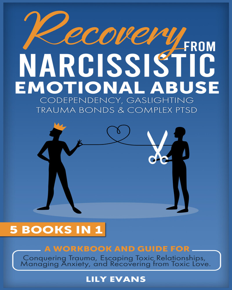 Recovery From Narcissistic Emotional Abuse, Codependency, Gaslighting, Trauma Bonds & Complex PTSD: A Workbook for Conquering Trauma, Escaping Toxic Relationships, Managing Anxiety and Toxic Love. (5 books in 1)2024