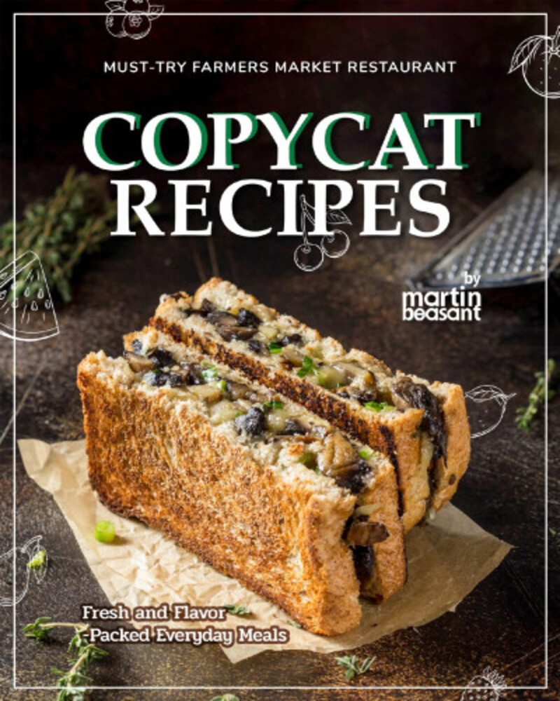 Must-Try Farmers Market Restaurant Copycat Recipes: Fresh and Flavor-Packed Everyday Meals